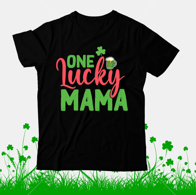 One Lucky Mama T-Shirt Design, One Lucky Mama SVG cut File , St.Patrick's Day T-Shirt Design bundle, Happy St.Patrick's Day SublimationBUndle , St.Patrick's Day SVG Mega Bundle , ill be
