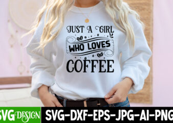 Just A Girl Who Loves Coffee T-Shirt Design, Just A Girl Who Loves Coffee SVG Cut File, coffee cup,coffee cup svg,coffee,coffee svg,coffee mug,3d coffee cup,coffee mug svg,coffee pot svg,coffee box