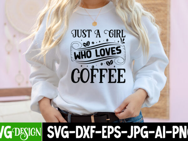Just a girl who loves coffee t-shirt design, just a girl who loves coffee svg cut file, coffee cup,coffee cup svg,coffee,coffee svg,coffee mug,3d coffee cup,coffee mug svg,coffee pot svg,coffee box Just a girl who loves coffee t-shirt design, just a girl who loves coffee svg cut file, coffee cup,coffee cup svg,coffee,coffee svg,coffee mug,3d coffee cup,coffee mug svg,coffee pot svg,coffee box