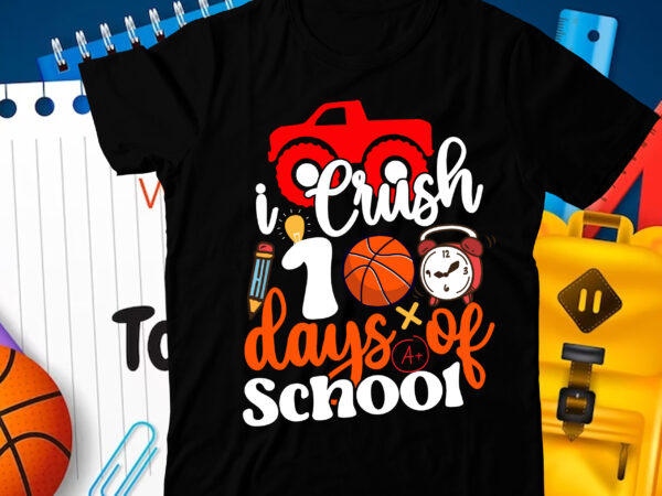I crush 100 days of school t-shirt design, i crush 100 days of school svg cut file, 100 days of school svg, 100 days of making a difference svg,happy 100th