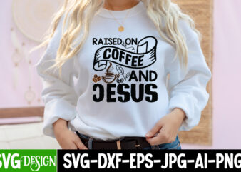 Raised On Coffee And Jesus T-Shirt Design, Raised On Coffee And Jesus SVG Cut File, coffee cup,coffee cup svg,coffee,coffee svg,coffee mug,3d coffee cup,coffee mug svg,coffee pot svg,coffee box svg,coffee cup