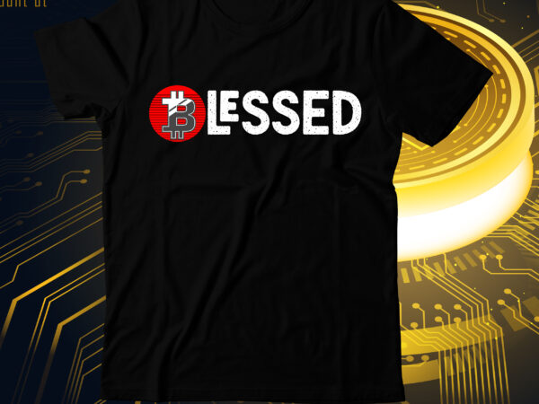 Blessed bitcoin t-shirt design on sale, blessed svg cut file, bitcoin t-shirt bundle , bitcoin t-shirt design mega bundle , bitcoin day squad t-shirt design , bitcoin day squad bundle
