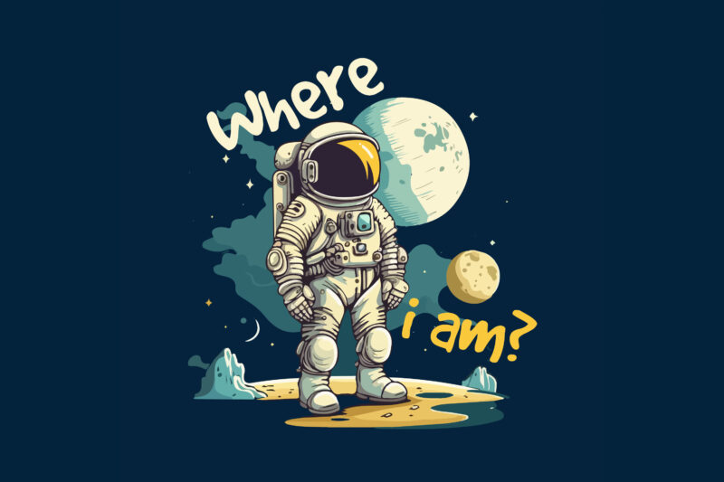 Astronaut where i am t-shirt design