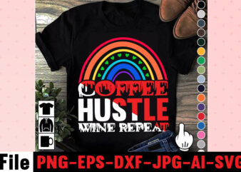 Coffee Hustle Wine Repeat T-shirt Design,rainbow t shirt design, hustle t shirt design, rainbow t shirt, queen t shirt, queen shirt, queen merch,, king queen t shirt, king and queen