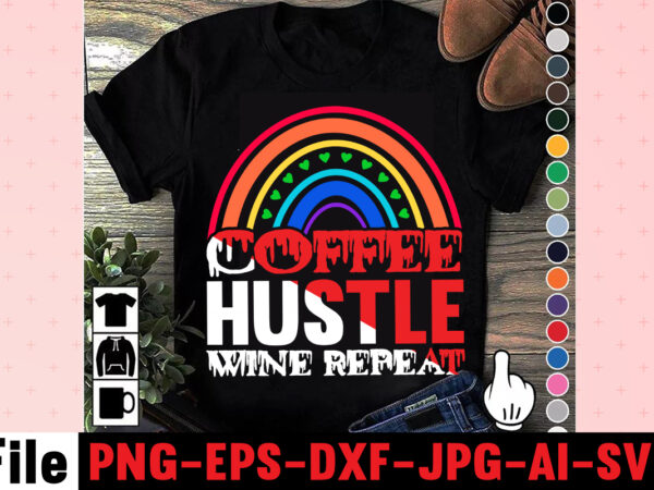 Coffee hustle wine repeat t-shirt design,rainbow t shirt design, hustle t shirt design, rainbow t shirt, queen t shirt, queen shirt, queen merch,, king queen t shirt, king and queen