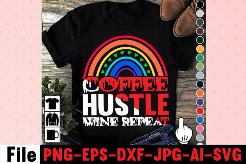 Coffee Hustle Wine Repeat T-shirt Design,rainbow t shirt design, hustle t shirt design, rainbow t shirt, queen t shirt, queen shirt, queen merch,, king queen t shirt, king and queen