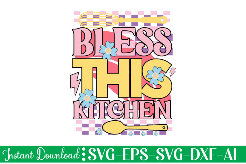 Bless This Kitchen t-shirt design bundle,Farmhouse svg Bundle, Family Sign svg, Rustic Sign svg, Wood Sign svg, Bathroom svg, Kitchen Sign svg, Laundry Sign svg, Southern svg Kitchen Bunlde SVG,