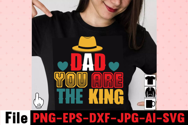 Dad You Are The King T-shirt Design,Dad Svg Bundle, Dad Svg, Fathers Day Svg Bundle, Fathers Day Svg, Funny Dad Svg, Dad Life Svg, Fathers Day Svg Design, Fathers Day