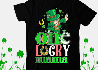 One lucky Mama T-Shirt Design, One lucky Mama Sublimation PNG , Happy St.Patrick’s Day T-shirt Design,.studio files, 100 patrick day vector t-shirt designs bundle, Baby Mardi Gras number design SVG,