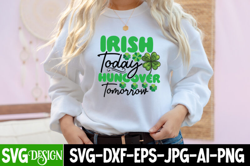 irish Today Hungover Tommorrow T-Shirt Design, irish Today Hungover Tommorrow SVG Cut File, ST .Patricks T-Shirt Design, ST .Patricks Sublimation Design, St.Patrick's Day T-Shirt Design bundle, Happy St.Patrick's Day SublimationBUndle