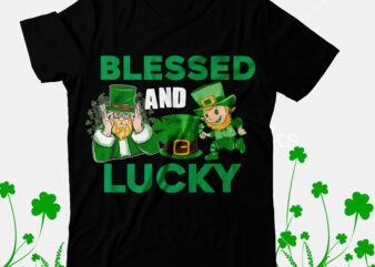 Blessed And Lucky T-Shirt Design, Blessed And Lucky SVG Cut File, Happy St.Patrick’s Day T-shirt Design,.studio files, 100 patrick day vector t-shirt designs bundle, Baby Mardi Gras number design SVG,