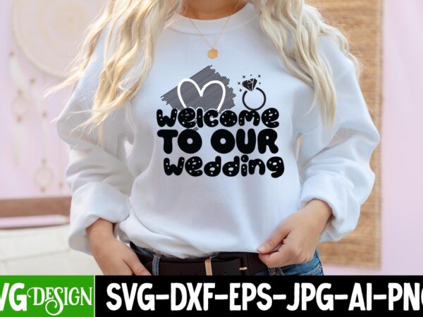 Welcome to our wedding t-shirt design, welcome to our wedding svg cut file,bridal party svg bundle, team bride svg, bridal party svg, wedding party svg, instant download, team bride svg,