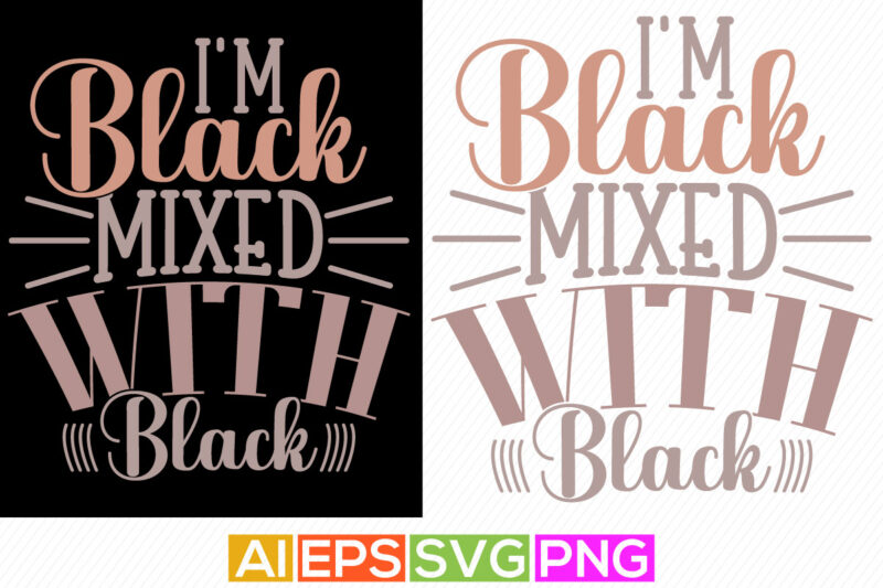 I’m black mixed with black typography vintage text style design, funny girl gift shirt, black women tee graphic