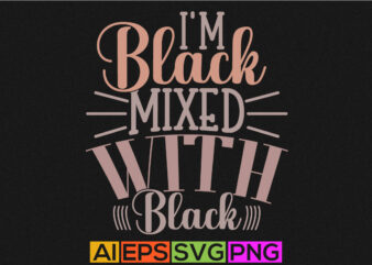 I’m black mixed with black typography vintage text style design, funny girl gift shirt, black women tee graphic