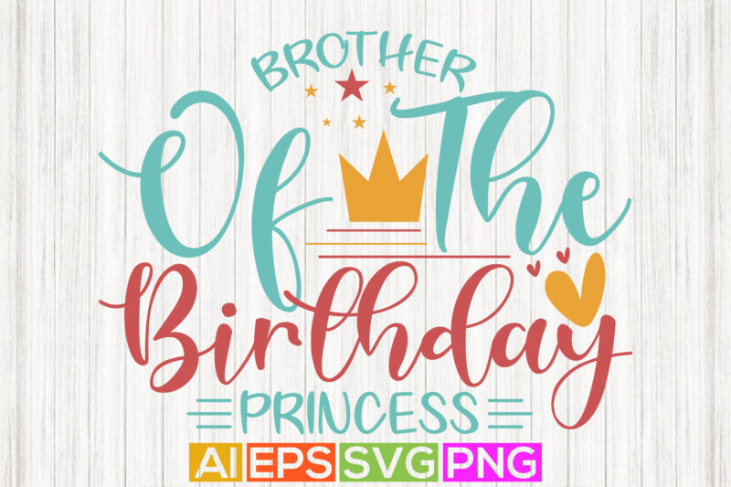 brother of the birthday princess, birthday princess gift vector cut file element, funny brother design