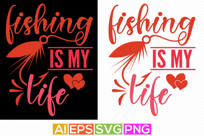 fishing is my life, funny fishing graphic, fishing life, fisherman typography greeting vector art