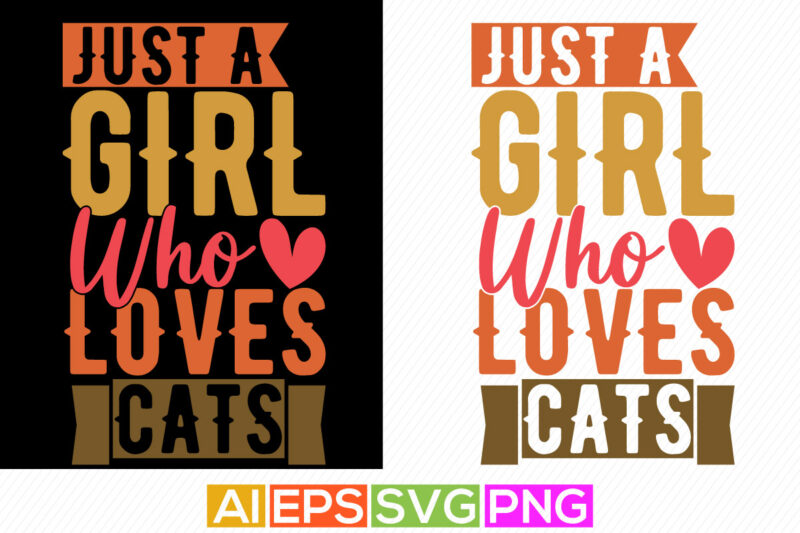 just a girl who loves cats, funny cats greeting graphic, i love my cat girl gift, typography cat lover tee