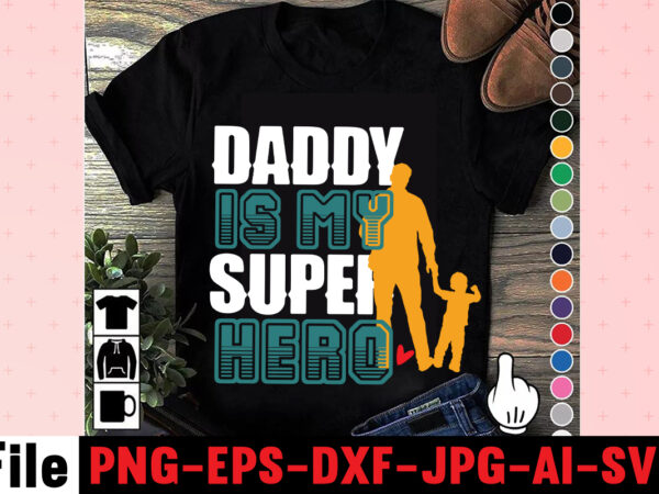 Daddy is my super hero t-shirt designdad svg bundle, dad svg, fathers day svg bundle, fathers day svg, funny dad svg, dad life svg, fathers day svg design, fathers day