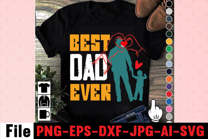 Best Dad Ever T-shirt Design,Dad Svg Bundle, Dad Svg, Fathers Day Svg Bundle, Fathers Day Svg, Funny Dad Svg, Dad Life Svg, Fathers Day Svg Design, Fathers Day Cut Files,Fathers