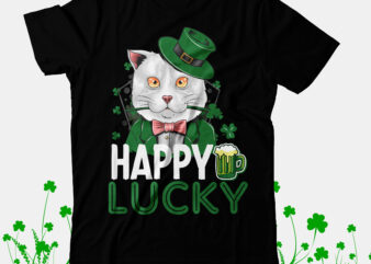 Happy Lucky T-Shirt Design, Happy Lucky SVG Cut File, St.Patrick’s Day T-Shirt Design bundle, Happy St.Patrick’s Day SublimationBUndle , St.Patrick’s Day SVG Mega Bundle , ill be irish in a