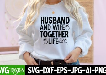 Husband And Wife Together life T-Shirt Design, Husband And Wife Together life SVG Cut File, Bridal Party SVG Bundle, Team Bride Svg, Bridal Party SVG, Wedding Party svg, instant download,