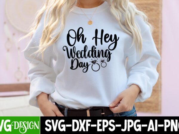 Oh hey wedding day t-shirt design, oh hey wedding day svg cut file, bridal party svg bundle, team bride svg, bridal party svg, wedding party svg, instant download, team bride
