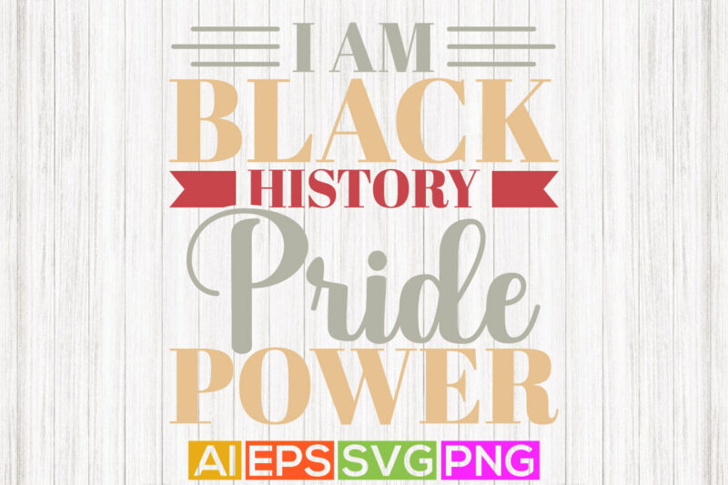 i am black history pride power, typography black women, black history vector silhouette art