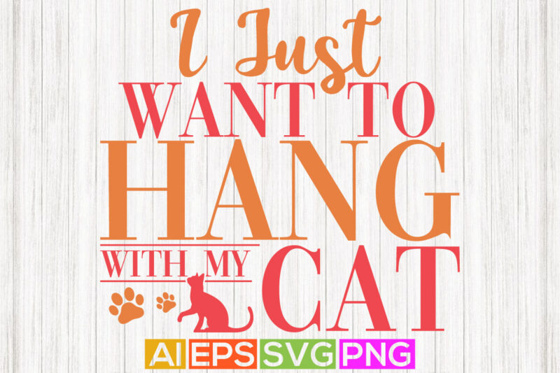 i just want to hang with my cat, workout with cat graphic art, cat lover custom t-shirt design