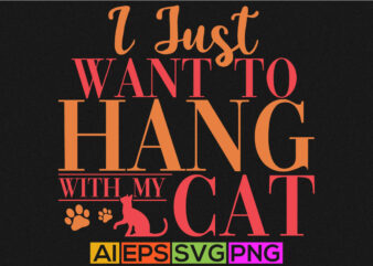 i just want to hang with my cat, workout with cat graphic art, cat lover custom t-shirt design