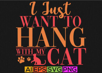 i just want to hang with my cat, workout with cat graphic art, cat lover custom t-shirt design