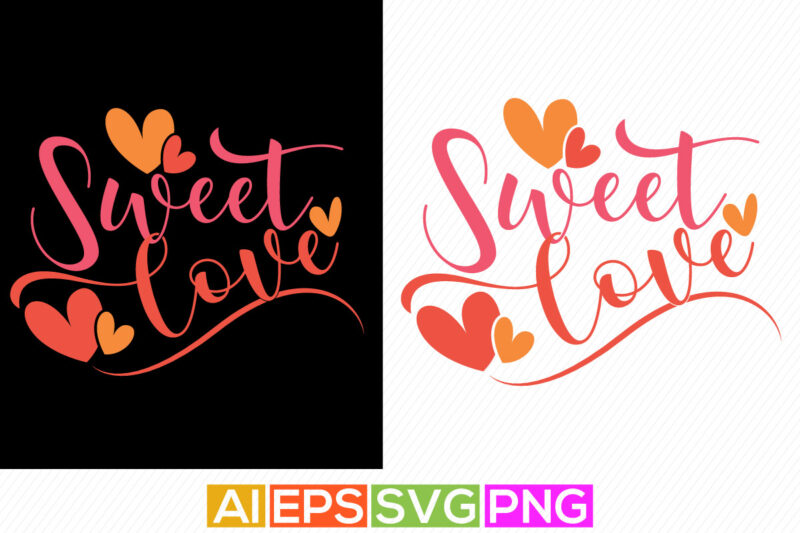 sweet love valentine day greeting, heart love funny valentine gift tee apparel, best gift for valentine lettering design