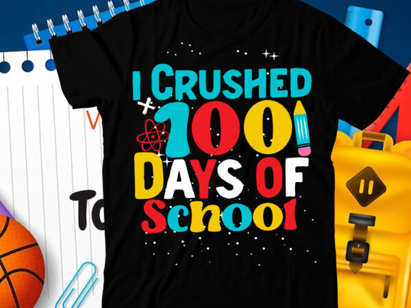 I crushed 100 days of school t-shirt design, i crushed 100 days of school svg cut file, 100 days of school svg, 100 days of making a difference svg,happy 100th
