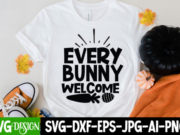 Every bunny welcome t-shirt design, every bunny welcome svg cut file, easter svg bundle, easter svg, happy easter svg, easter bunny svg, retro easter designs svg, easter for kids, cut