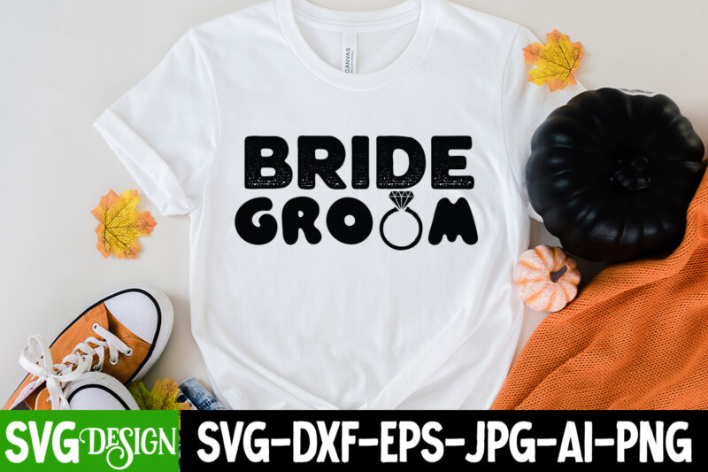 Bride Groom T-Shirt Design, Bride Groom SVG Design , Bridal Party SVG Bundle, Team Bride Svg, Bridal Party SVG, Wedding Party svg, instant download, Team Bride svg, png, svg eps