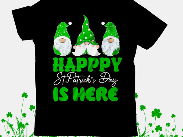 Happy st.patrick s day is here t-shirt design, happy st.patrick s day is here svg cut file, happ st.patrick’s day t-shirt design, happ st.patrick’s day svg cut file, st .patricks