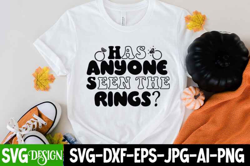 Has Anyone Seen the Rings T-Shirt Design, Has Anyone Seen the Rings SVG Cut File, Bridal Party SVG Bundle, Team Bride Svg, Bridal Party SVG, Wedding Party svg, instant download,