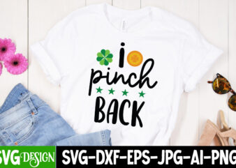 i pinch back T-Shirt Design, i pinch back SVG Cut File, ,St. Patrick’s Day Svg design,St. Patrick’s Day Svg Bundle, St. Patrick’s Day Svg, St. Paddys Day svg, Clover Svg,St