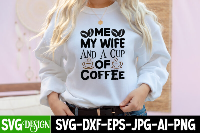 Me My Wife And A Cup of Coffee T-Shirt Design, Me My Wife And A Cup of Coffee SVG Cut File, coffee cup,coffee cup svg,coffee,coffee svg,coffee mug,3d coffee cup,coffee mug