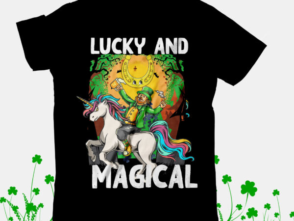 Lucky and magical t-shirt design, lucky and magical svg cut file, happ st.patrick’s day t-shirt design, happ st.patrick’s day svg cut file, st .patricks t-shirt design, st .patricks sublimation design,