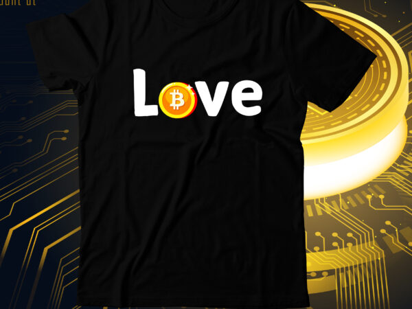 Love t-shirt design, love svg cut file, bitcoin t-shirt bundle , bitcoin t-shirt design mega bundle , bitcoin day squad t-shirt design , bitcoin day squad bundle , crypto millionaire