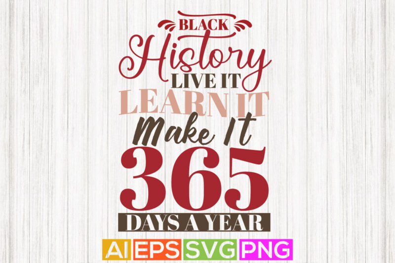 black history live it learn it make it 365 days a year, typography beautiful woman, happiness girl typography vintage style design