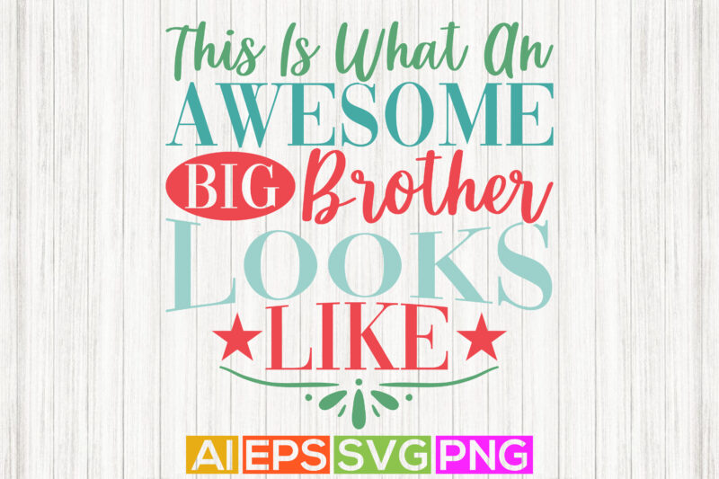 this is what an awesome big brother looks like, best friend happy fathers day motivational quotes, awesome brother t shirt design template