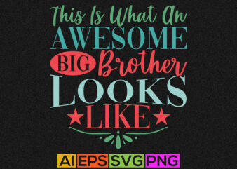 this is what an awesome big brother looks like, best friend happy fathers day motivational quotes, awesome brother t shirt design template