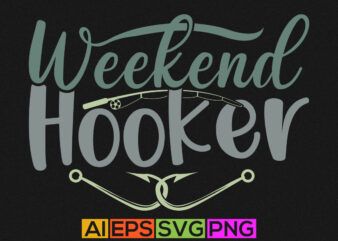 weekend hooker fishing graphic shirt, fisherman greeting, fishing lover tee vector illustration