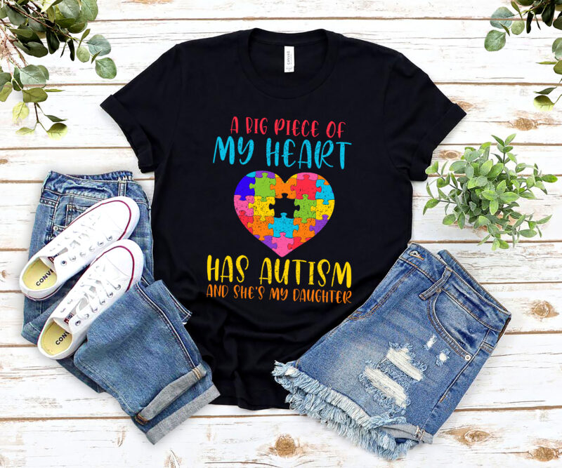 A Big Piece Of My Heart Has Autism And She_s My Daughter Autism Awareness Dad Mom Daughter Autistic NL 0202