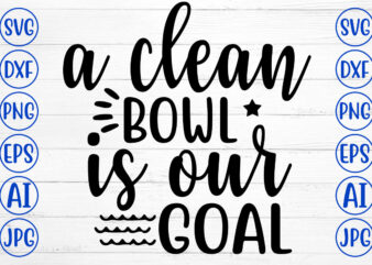 A Clean Bowl Is Our Goal SVG t shirt vector