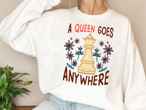 A queen goes anywhere chess, queen chess, funny chess quote t-shirt pl