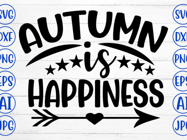 Autumn is happiness svg t shirt vector