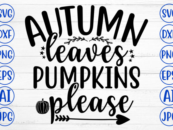 Autumn leaves pumpkins please svg t shirt vector