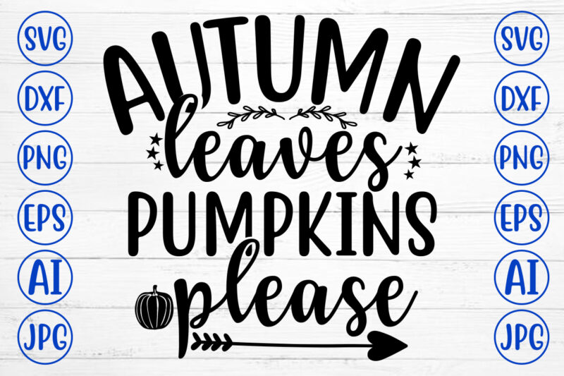 AUTUMN LEAVES PUMPKINS PLEASE SVG